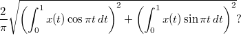 $$ \frac2\pi\sqrt{\left(\int_0^1x(t)\cos\pi t\,dt\right)^2+\left(\int_0^1x(t)\sin\pi t\,dt\right)^2}? $$