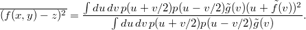 $$ \overline{(f(x,y)-z)^2}= \frac{\int du\,dv\,p(u+v/2)p(u-v/2)\tilde g(v)(u+\tilde f(v))^2} {\int du\,dv\,p(u+v/2)p(u-v/2)\tilde g(v)}. $$