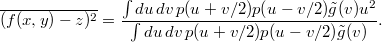 $$ \overline{(f(x,y)-z)^2}= \frac{\int du\,dv\,p(u+v/2)p(u-v/2)\tilde g(v)u^2} {\int du\,dv\,p(u+v/2)p(u-v/2)\tilde g(v)}. $$