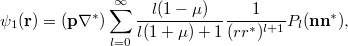 $$ \psi_1({\bf r})=({\bf p}\nabla^*)\sum_{l=0}^\infty \frac{l(1-\mu)}{l(1+\mu)+1} \frac1{(rr^*)^{l+1}}P_l({\bf nn}^*), $$