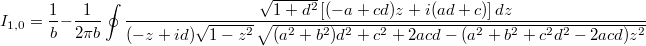 $$ I_{1,0}=\frac1b-\frac1{2\pi b}\oint\frac{\sqrt{1+d^2}\,[(-a+cd)z+i(ad+c)]\,dz} {(-z+id)\sqrt{1-z^2}\,\sqrt{(a^2+b^2)d^2+c^2+2acd-(a^2+b^2+c^2d^2-2acd)z^2}} $$
