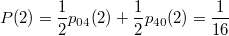 $$ P(2)=\frac{1}{2}p_{04}(2) + \frac{1}{2}p_{40}(2)=\frac{1}{16} $$