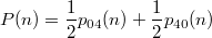 $$ P(n)=\frac{1}{2}p_{04}(n) + \frac{1}{2}p_{40}(n) $$