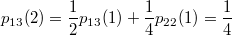 $$ p_{13}(2)= \frac{1}{2}p_{13}(1) + \frac{1}{4}p_{22}(1) = \frac{1}{4} $$