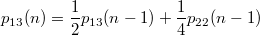 $$ p_{13}(n)= \frac{1}{2}p_{13}(n-1) + \frac{1}{4}p_{22}(n-1) $$