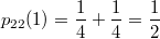 $$ p_{22}(1) = \frac{1}{4} + \frac{1}{4} = \frac{1}{2} $$