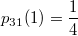 $$ p_{31}(1) = \frac{1}{4} $$