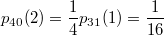 $$ p_{40}(2) = \frac{1}{4}p_{31}(1) = \frac{1}{16} $$