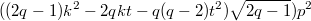 $$((2q-1)k^2-2qkt-q(q-2)t^2)\sqrt{2q-1})p^2$$