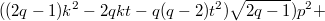 $$((2q-1)k^2-2qkt-q(q-2)t^2)\sqrt{2q-1})p^2+$$