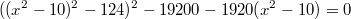 $$((x^2-10)^2-124)^2-19200-1920(x^2-10)=0$$