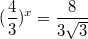 $$(\frac{4}{3})^x=\frac{8}{3\sqrt{3}}$$