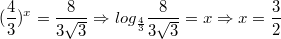 $$(\frac{4}{3})^x=\frac{8}{3\sqrt{3}}\Rightarrow log_{\frac{4}{3}}\frac{8}{3\sqrt{3}}=x \Rightarrow x=\frac{3}{2}$$