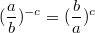 $$(\frac{a}{b})^{-c}=(\frac{b}{a})^{c}$$