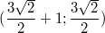 $$(\frac {3\sqrt{2}} {2}+1; \frac {3\sqrt{2}} {2})$$