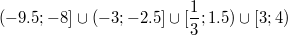 $$(-9.5;-8]\cup(-3;-2.5]\cup[\frac{1}{3};1.5)\cup[3;4)$$