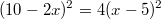 $$(10-2x)^2=4(x-5)^2$$