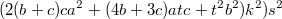 $$(2(b+c)ca^2+(4b+3c)atc+t^2b^2)k^2)s^2$$