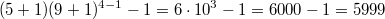 $$(5+1)(9+1)^{4-1}-1 = 6 \cdot 10^{3}-1 = 6000-1 = 5999$$