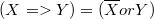 $$(X=>Y) = (\overline{X} or Y)$$