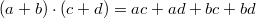 $$(a+b) \cdot (c+d)=ac+ad+bc+bd$$