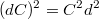 $$(dC)^2 = C^2d^2$$