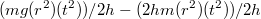 $$(mg(r^2)(t^2))/2h-(2hm(r^2)(t^2))/2h$$