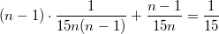 $$(n-1) \cdot  \frac{1}{15n(n-1)} + \frac{n-1}{15n}=\frac{1}{15}$$