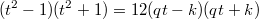 $$(t^2-1)(t^2+1)=12(qt-k)(qt+k)$$