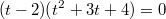 $$(t-2)(t^2+3t+4)=0 $$