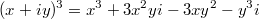 $$(x+iy)^3=x^3+3x^2yi-3xy^2-y^3i$$