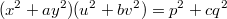 $$(x^2+ay^2)(u^2+bv^2)=p^2+cq^2$$