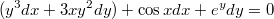 $$(y^3dx+3xy^2dy)+\cos x dx+e^ydy=0$$