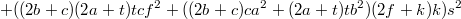 $$+((2b+c)(2a+t)tcf^2+((2b+c)ca^2+(2a+t)tb^2)(2f+k)k)s^2$$