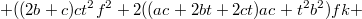 $$+((2b+c)ct^2f^2+2((ac+2bt+2ct)ac+t^2b^2)fk+$$