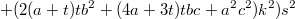 $$+(2(a+t)tb^2+(4a+3t)tbc+a^2c^2)k^2)s^2$$