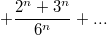 $$+\frac{2^n+3^n}{6^n}+...$$