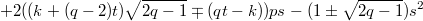 $$+2((k+(q-2)t)\sqrt{2q-1}\mp(qt-k))ps-(1\pm\sqrt{2q-1})s^2$$