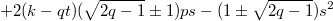 $$+2(k-qt)(\sqrt{2q-1}\pm1)ps-(1\pm\sqrt{2q-1})s^2$$