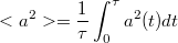 $$<a^2>=\frac{1}{\tau}\int_0^\tau{a^2(t)dt}$$