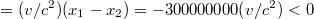 $$=(v/c^2)(x_1 - x_2) =-300000000(v/c^2)<0$$