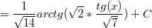 $$=\frac{1}{\sqrt{14}}arctg(\sqrt{2}*\frac{tg(x)}{\sqrt{7}})+C$$