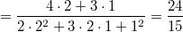 $$=\frac{4\cdot{2}+3\cdot{1}}{2\cdot{2^2}+3\cdot{2}\cdot{1}+1^2}=\frac{24}{15}$$