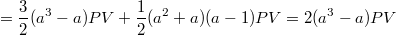 $$=\frac32(a^3-a)PV+\frac{1}{2}(a^2+a)(a-1)PV=2(a^3-a)PV$$