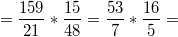 $$= \frac {159} {21} * \frac {15} {48} = \frac {53} {7} * \frac {16} {5} = $$