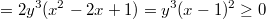 $$=2y^3(x^2-2x+1)=y^3(x-1)^2\ge0$$