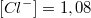 $$[Cl^-]=1,08 $$