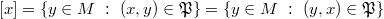 $$[x] = \{ y \in M \ : \ (x, y) \in \mathfrak{P} \} = \{ y \in M \ : \ (y, x) \in \mathfrak{P} \}$$