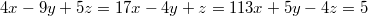 $$\\4x-9y+5z=1\\7x-4y+z=11\\3x+5y-4z=5\\$$