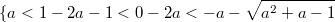 $$\{{a<1 \\ -2a-1<0 \\ -2a<-a-\sqrt{a^2+a-1}}$$